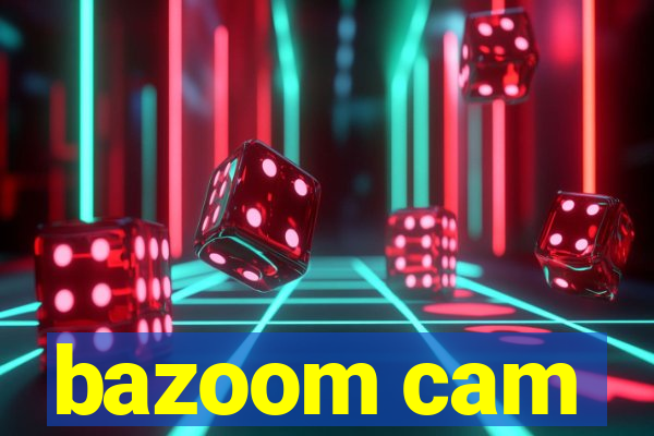 bazoom cam